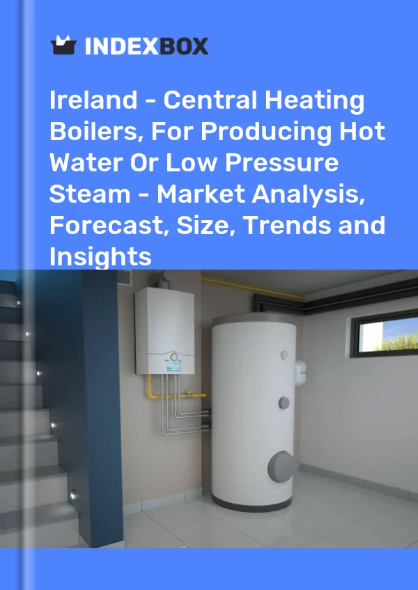 Report Ireland - Central Heating Boilers, for Producing Hot Water or Low Pressure Steam - Market Analysis, Forecast, Size, Trends and Insights for 499$
