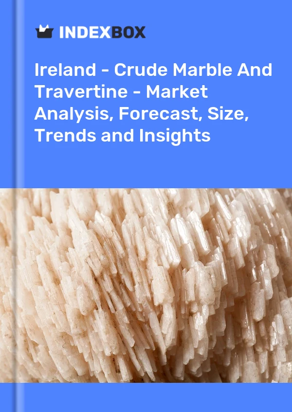 Report Ireland - Crude Marble and Travertine - Market Analysis, Forecast, Size, Trends and Insights for 499$