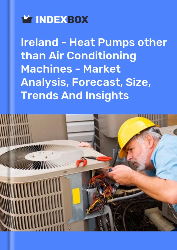 Report Ireland - Heat Pumps other than Air Conditioning Machines - Market Analysis, Forecast, Size, Trends and Insights for 499$