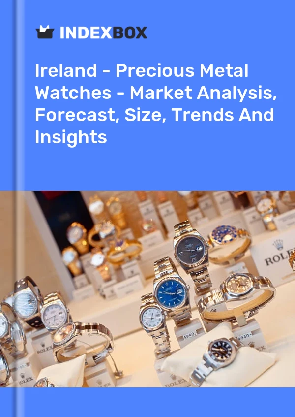 Report Ireland - Precious Metal Watches - Market Analysis, Forecast, Size, Trends and Insights for 499$