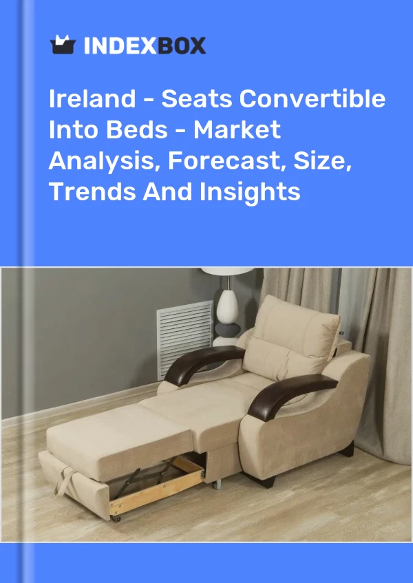 Ireland - Seats Convertible Into Beds - Market Analysis, Forecast, Size, Trends And Insights