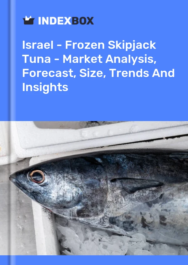 Israel - Frozen Skipjack Tuna - Market Analysis, Forecast, Size, Trends And Insights