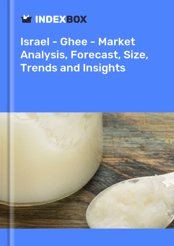 Israel - Ghee - Market Analysis, Forecast, Size, Trends and Insights