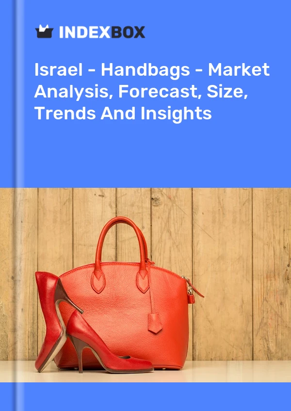 Rapport Israël - Sacs à main - Analyse du marché, prévisions, taille, tendances et perspectives for 499$