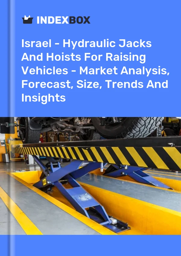 Israel - Hydraulic Jacks And Hoists For Raising Vehicles - Market Analysis, Forecast, Size, Trends And Insights