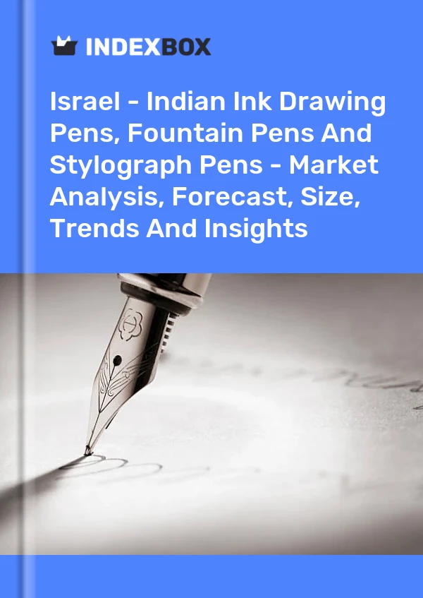 Israel - Indian Ink Drawing Pens, Fountain Pens And Stylograph Pens - Market Analysis, Forecast, Size, Trends And Insights