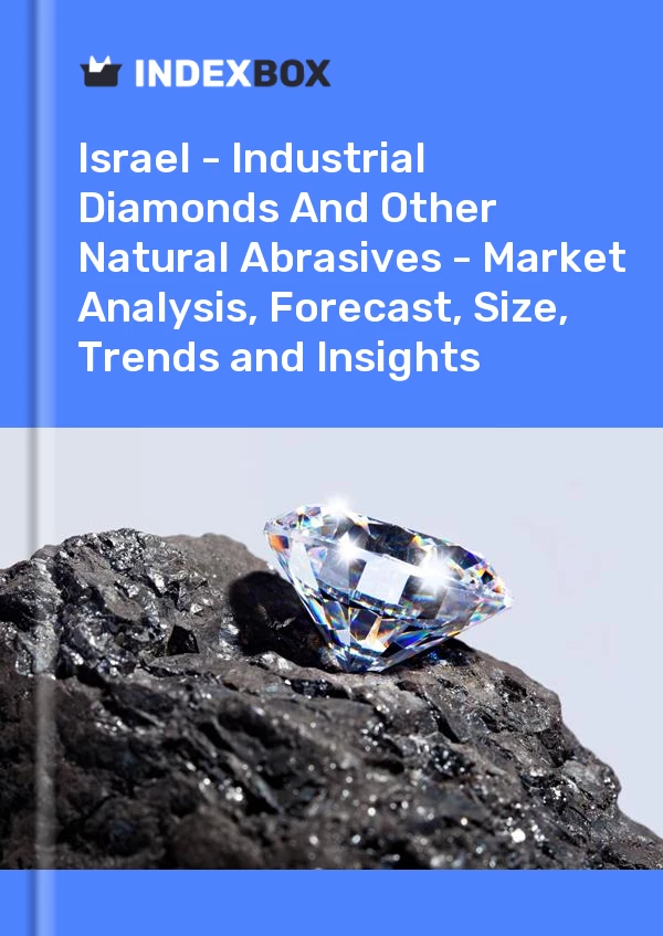 Report Israel - Industrial Diamonds and Other Natural Abrasives - Market Analysis, Forecast, Size, Trends and Insights for 499$