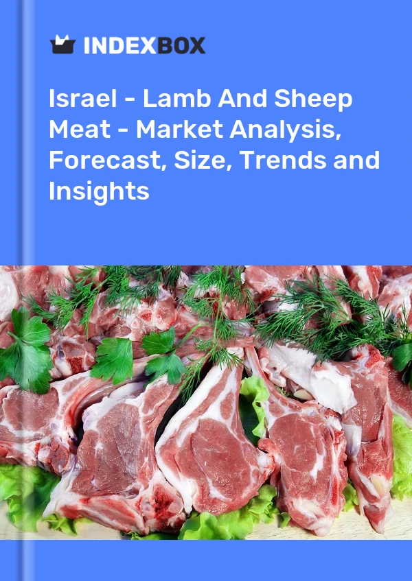 Rapport Israël - Viande d&#39;agneau et de mouton - Analyse du marché, prévisions, taille, tendances et perspectives for 499$