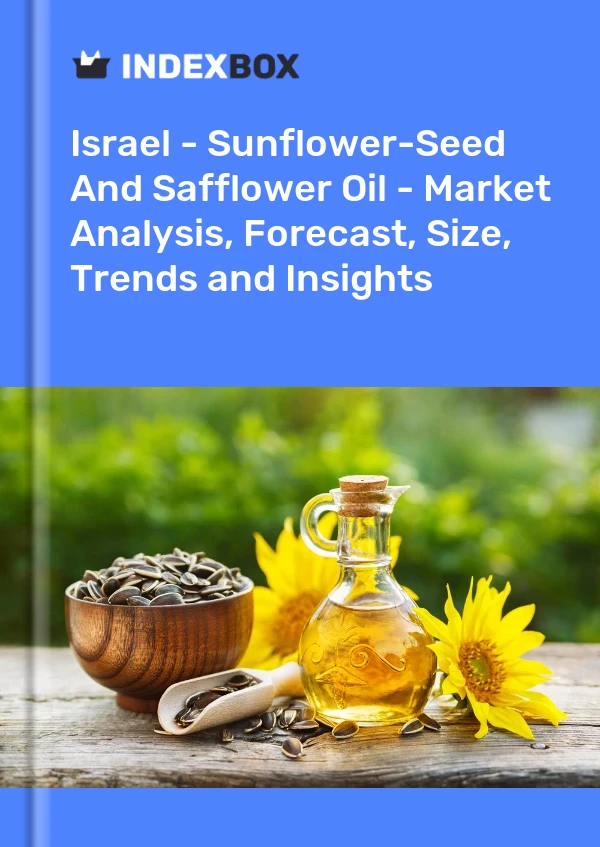 Israel - Sunflower-Seed And Safflower Oil - Market Analysis, Forecast, Size, Trends and Insights