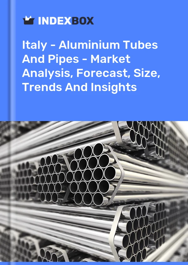 Rapport Italie - Tubes et tuyaux en aluminium - Analyse du marché, prévisions, taille, tendances et perspectives for 499$