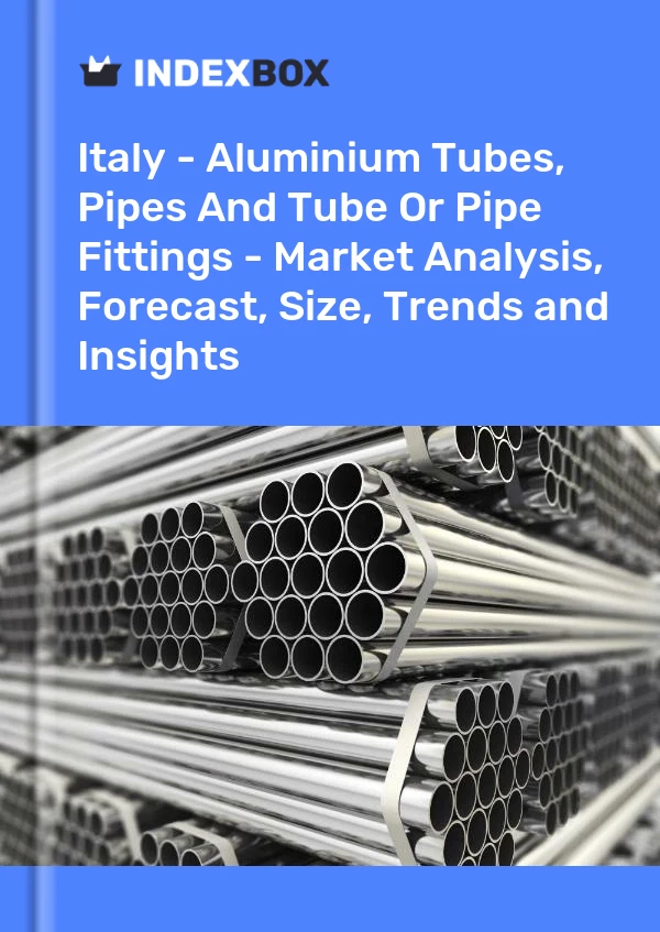 Rapport Italie - Tubes, tuyaux et raccords de tuyauterie en aluminium - Analyse du marché, prévisions, taille, tendances et perspectives for 499$