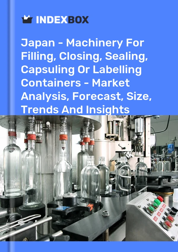 Report Japan - Machinery for Filling, Closing, Sealing, Capsuling or Labelling Containers - Market Analysis, Forecast, Size, Trends and Insights for 499$