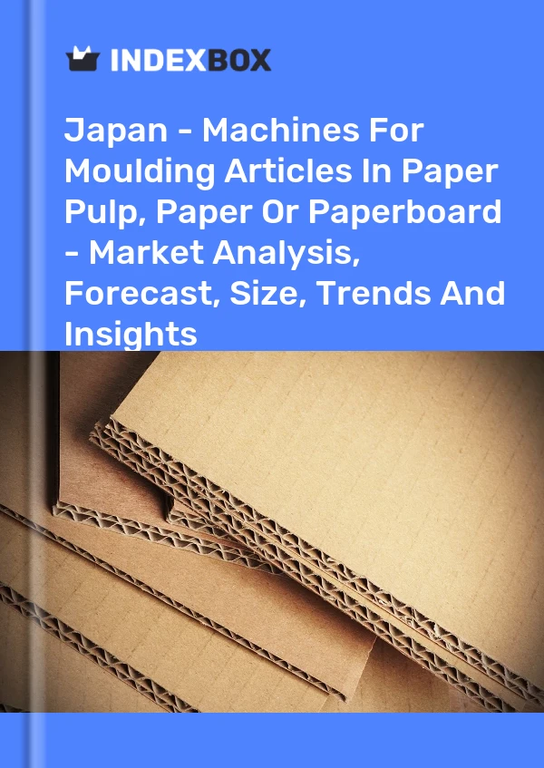 Report Japan - Machines for Moulding Articles in Paper Pulp, Paper or Paperboard - Market Analysis, Forecast, Size, Trends and Insights for 499$