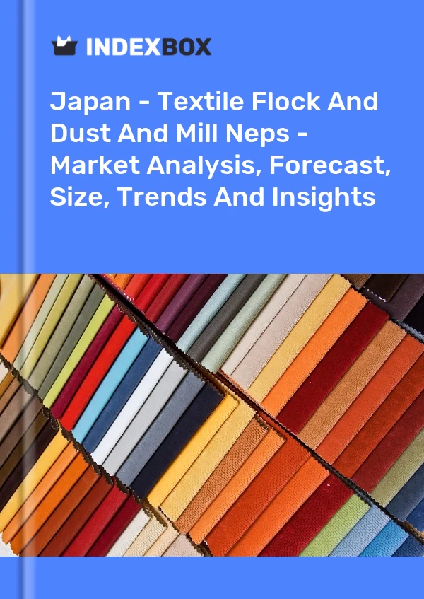 Rapport Japon - Textile Flock and Dust and Mill Neps - Analyse du marché, prévisions, taille, tendances et perspectives for 499$