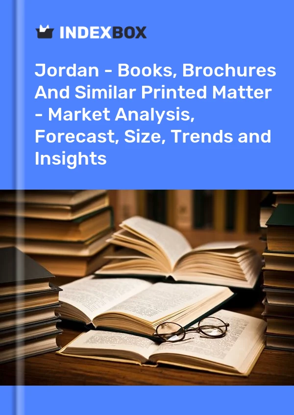 Report Jordan - Books, Brochures and Similar Printed Matter - Market Analysis, Forecast, Size, Trends and Insights for 499$