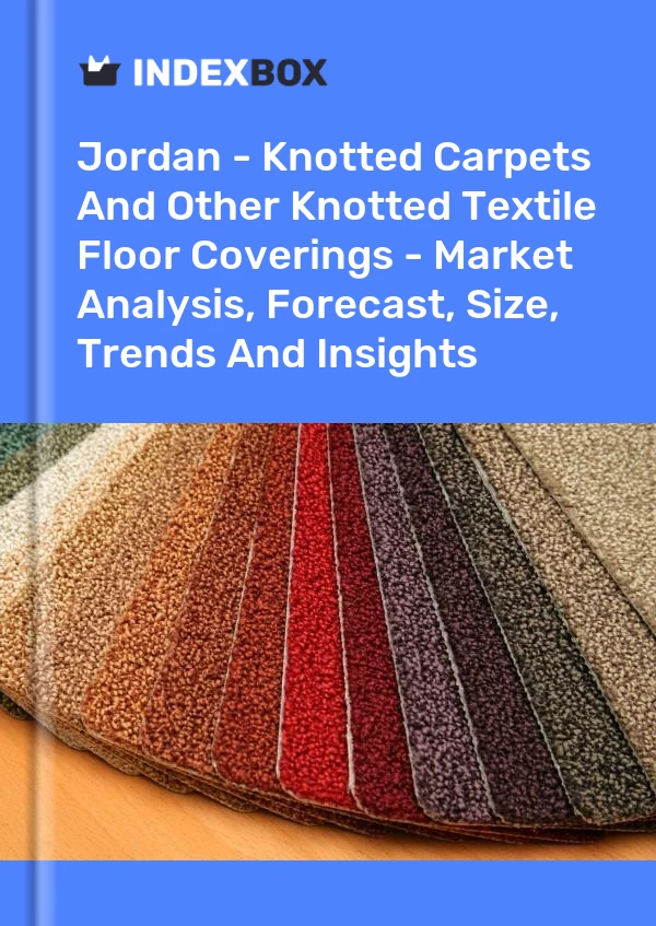 Report Jordan - Knotted Carpets and Other Knotted Textile Floor Coverings - Market Analysis, Forecast, Size, Trends and Insights for 499$
