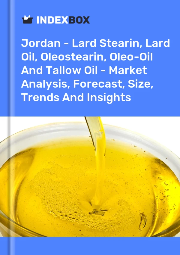 Report Jordan - Lard Stearin, Lard Oil, Oleostearin, Oleo-Oil and Tallow Oil - Market Analysis, Forecast, Size, Trends and Insights for 499$