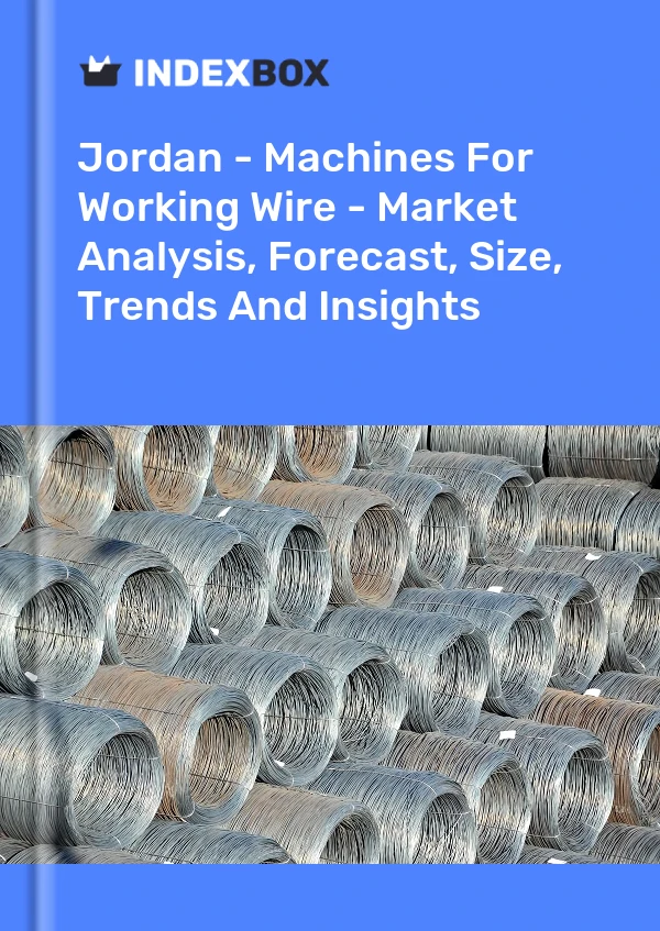 Report Jordan - Machines for Working Wire - Market Analysis, Forecast, Size, Trends and Insights for 499$