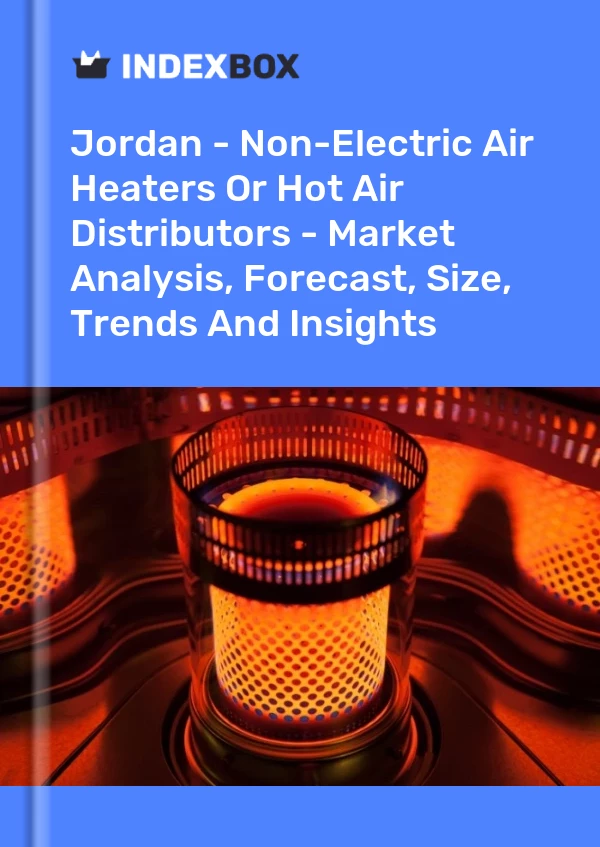 Report Jordan - Non-Electric Air Heaters or Hot Air Distributors - Market Analysis, Forecast, Size, Trends and Insights for 499$