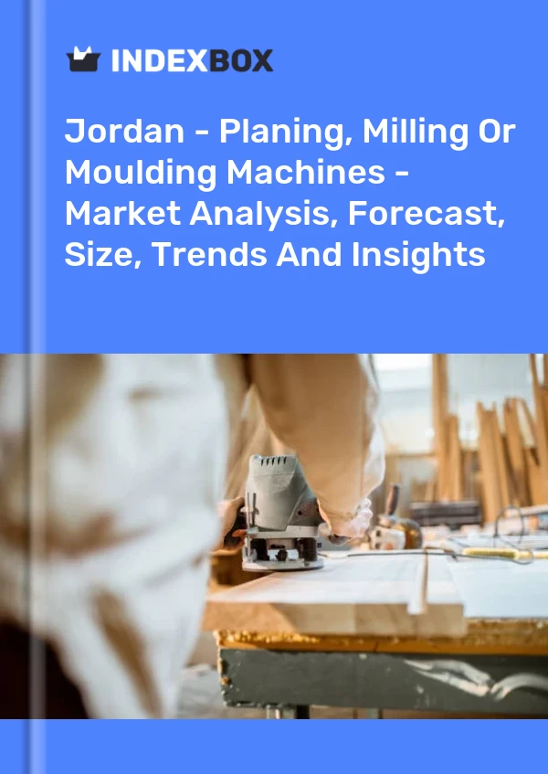 Report Jordan - Planing, Milling or Moulding Machines - Market Analysis, Forecast, Size, Trends and Insights for 499$