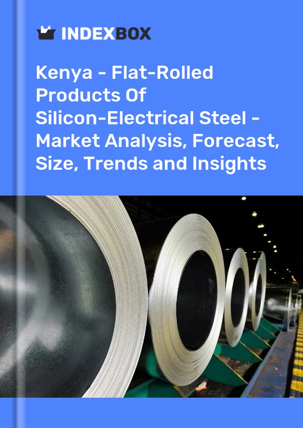 Report Kenya - Flat-Rolled Products of Silicon-Electrical Steel - Market Analysis, Forecast, Size, Trends and Insights for 499$