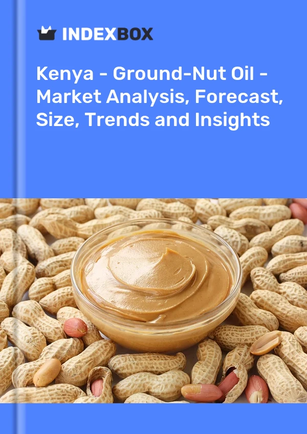 Kenya - Ground-Nut Oil - Market Analysis, Forecast, Size, Trends and Insights