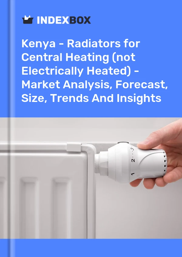 Kenya - Radiators for Central Heating (not Electrically Heated) - Market Analysis, Forecast, Size, Trends And Insights