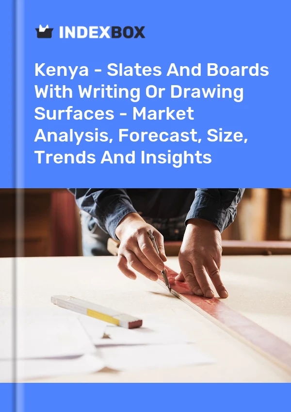 Kenya - Slates And Boards With Writing Or Drawing Surfaces - Market Analysis, Forecast, Size, Trends And Insights