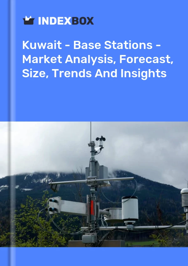 Kuwait - Base Stations - Market Analysis, Forecast, Size, Trends And Insights