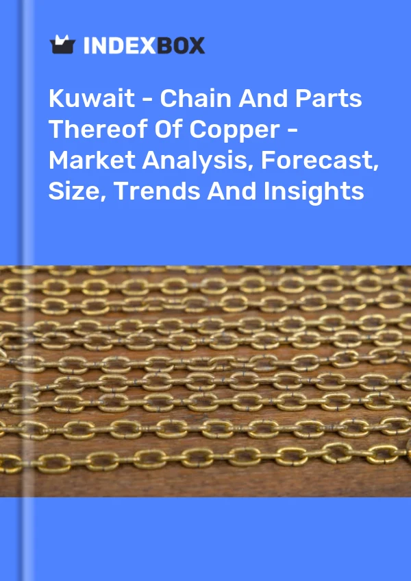 Report Kuwait - Chain and Parts Thereof of Copper - Market Analysis, Forecast, Size, Trends and Insights for 499$