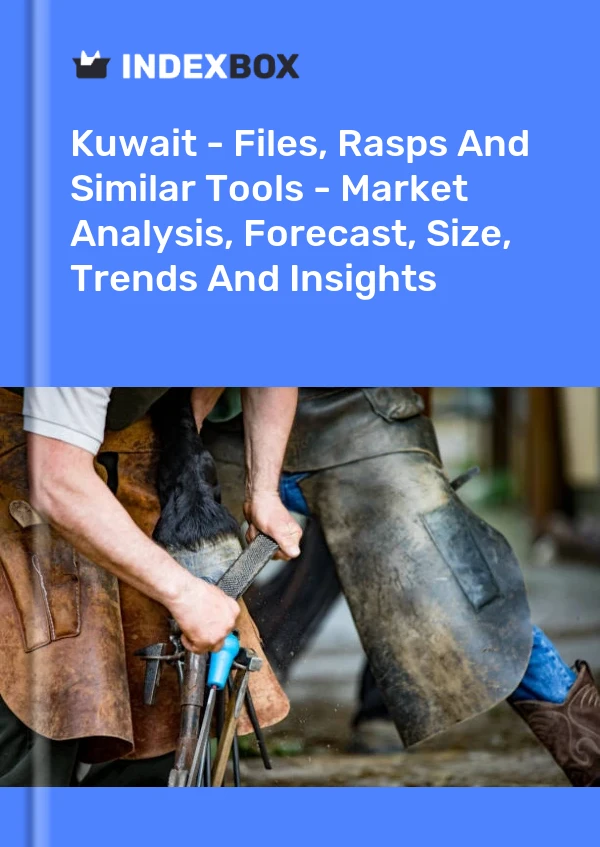 Kuwait - Files, Rasps And Similar Tools - Market Analysis, Forecast, Size, Trends And Insights