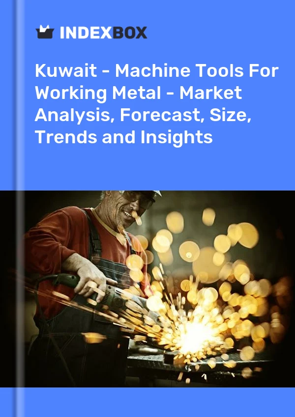 Report Kuwait - Machine Tools for Working Metal - Market Analysis, Forecast, Size, Trends and Insights for 499$