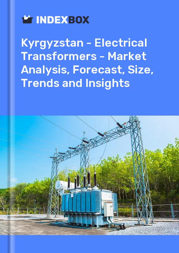 Report Kyrgyzstan - Electrical Transformers - Market Analysis, Forecast, Size, Trends and Insights for 499$
