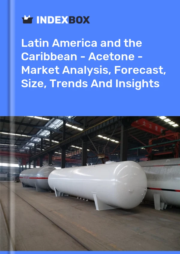 Rapport Amérique latine et Caraïbes - Acétone - Analyse du marché, prévisions, taille, tendances et perspectives for 499$