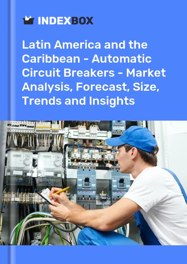 Report Latin America and the Caribbean - Automatic Circuit Breakers - Market Analysis, Forecast, Size, Trends and Insights for 499$