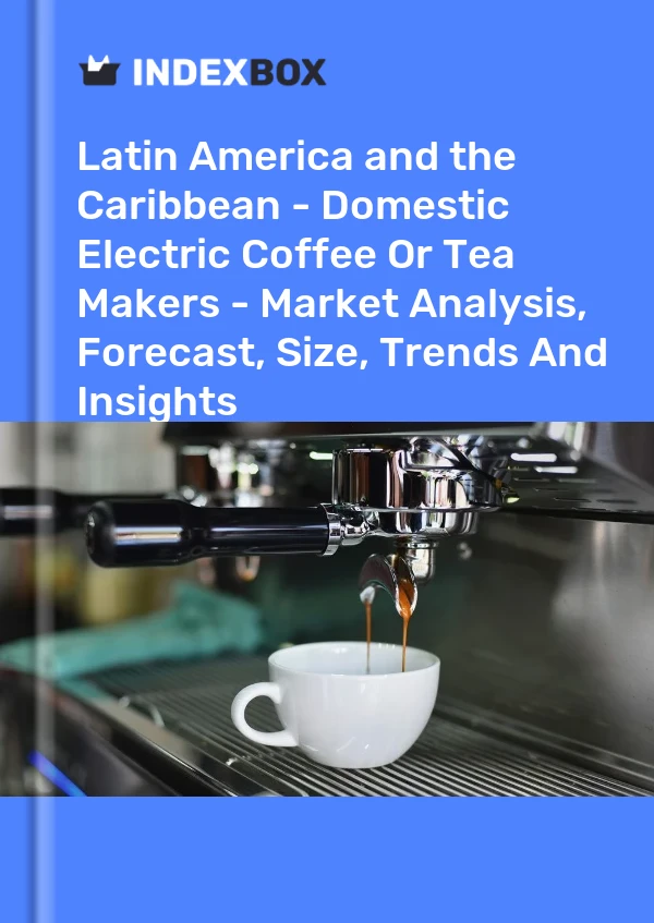 Report Latin America and the Caribbean - Domestic Electric Coffee or Tea Makers - Market Analysis, Forecast, Size, Trends and Insights for 499$