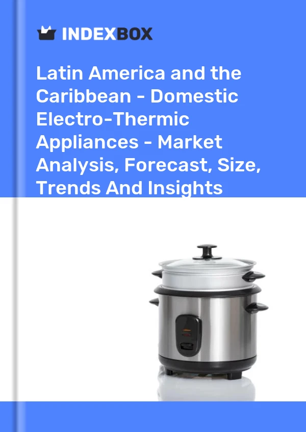Report Latin America and the Caribbean - Domestic Electro-Thermic Appliances - Market Analysis, Forecast, Size, Trends and Insights for 499$