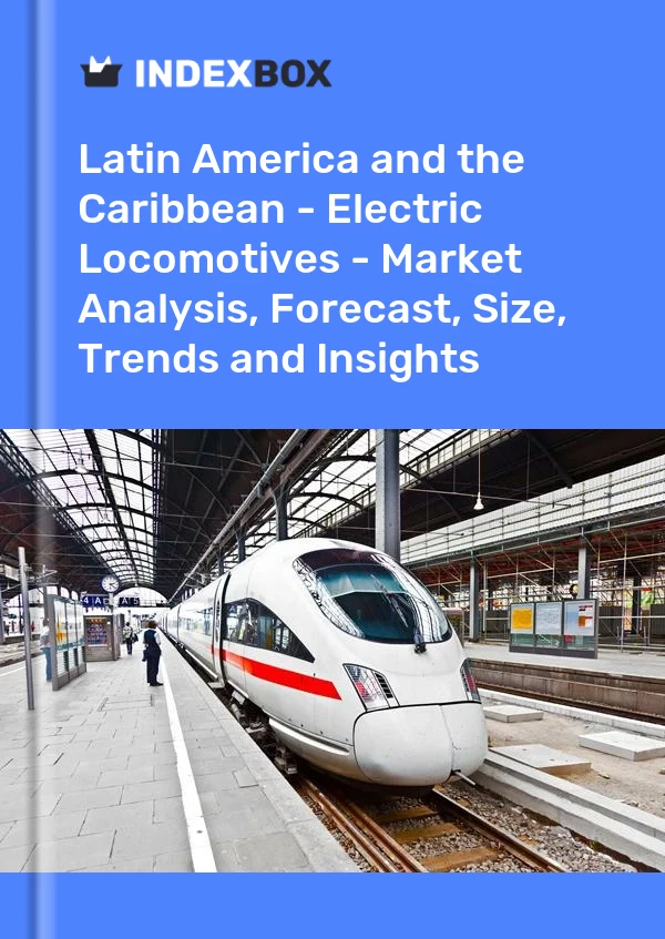 Report Latin America and the Caribbean - Electric Locomotives - Market Analysis, Forecast, Size, Trends and Insights for 499$