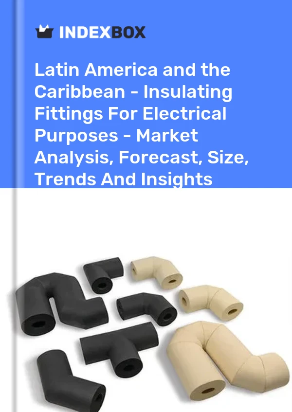 Report Latin America and the Caribbean - Insulating Fittings for Electrical Purposes - Market Analysis, Forecast, Size, Trends and Insights for 499$