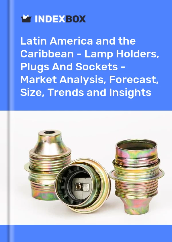 Report Latin America and the Caribbean - Lamp Holders, Plugs and Sockets - Market Analysis, Forecast, Size, Trends and Insights for 499$