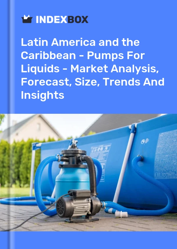 Report Latin America and the Caribbean - Pumps for Liquids - Market Analysis, Forecast, Size, Trends and Insights for 499$
