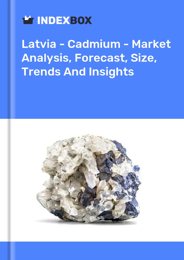 Latvia - Cadmium - Market Analysis, Forecast, Size, Trends And Insights