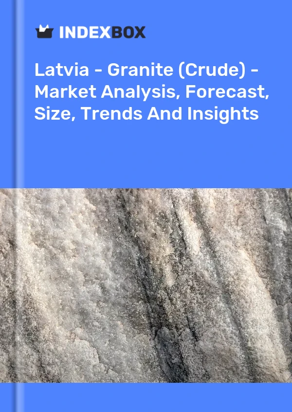 Report Latvia - Granite (Crude) - Market Analysis, Forecast, Size, Trends and Insights for 499$