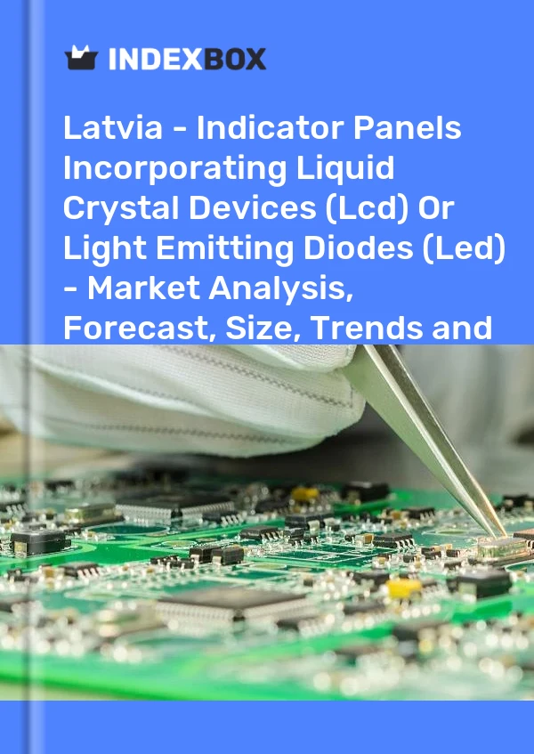 Report Latvia - Indicator Panels Incorporating Liquid Crystal Devices (Lcd) or Light Emitting Diodes (Led) - Market Analysis, Forecast, Size, Trends and Insights for 499$