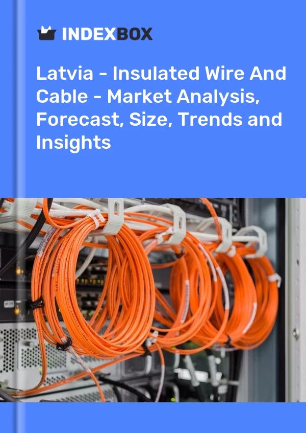 Report Latvia - Insulated Wire and Cable - Market Analysis, Forecast, Size, Trends and Insights for 499$