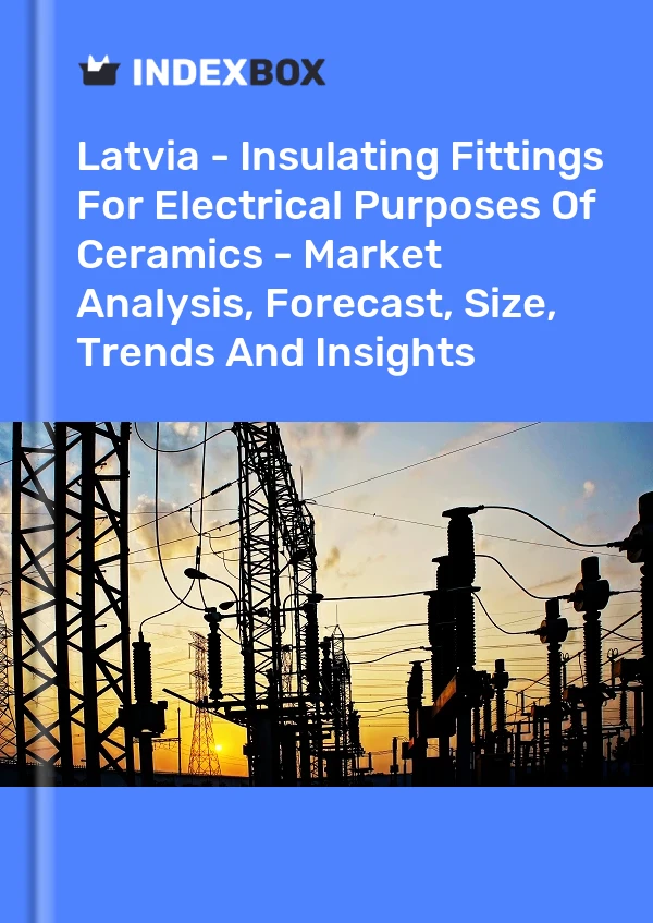 Report Latvia - Insulating Fittings for Electrical Purposes of Ceramics - Market Analysis, Forecast, Size, Trends and Insights for 499$