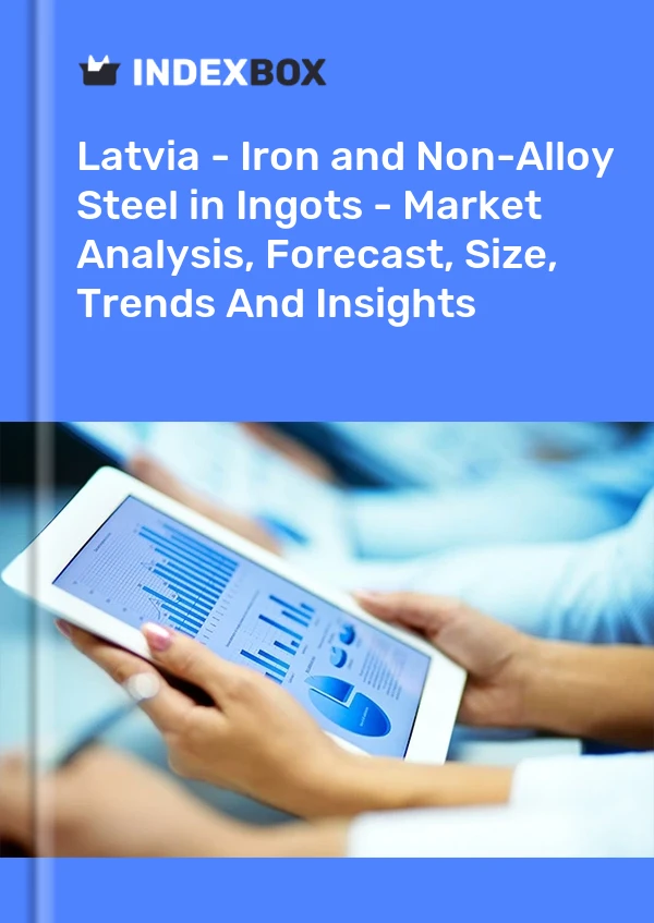 Latvia - Iron and Non-Alloy Steel in Ingots - Market Analysis, Forecast, Size, Trends And Insights