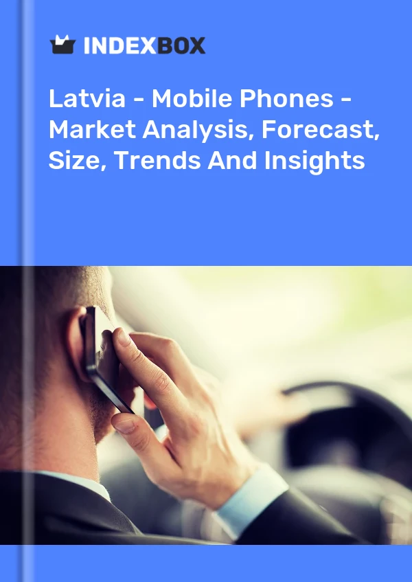 Latvia - Mobile Phones - Market Analysis, Forecast, Size, Trends And Insights