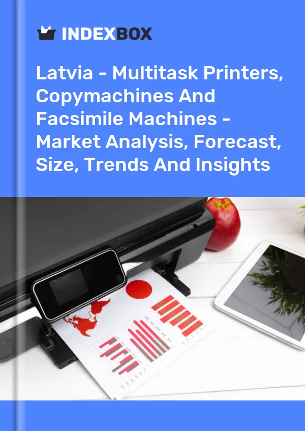 Report Latvia - Multitask Printers, Copymachines and Facsimile Machines - Market Analysis, Forecast, Size, Trends and Insights for 499$