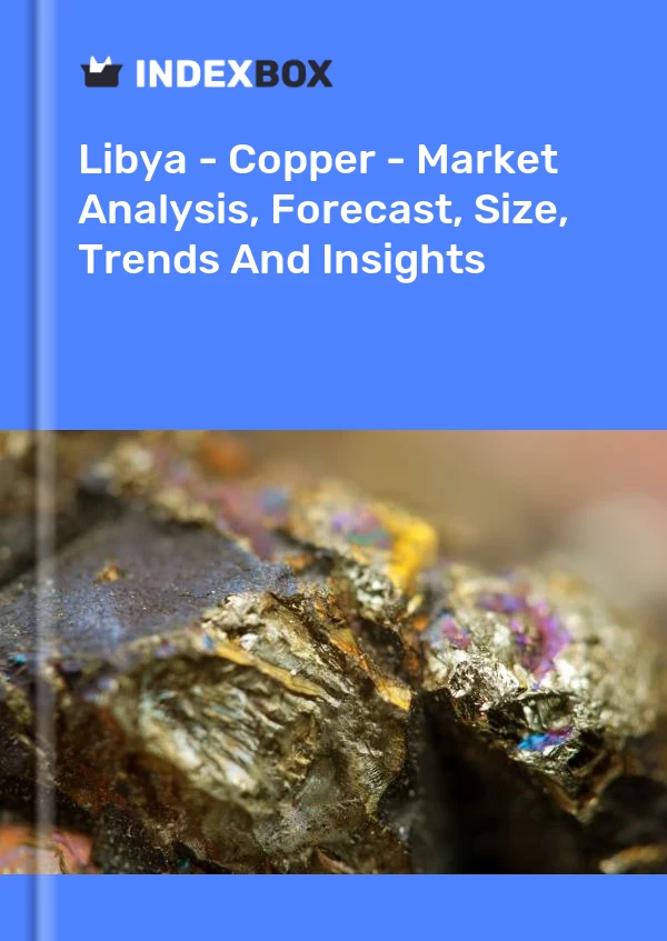 Report Libya - Copper - Market Analysis, Forecast, Size, Trends and Insights for 499$